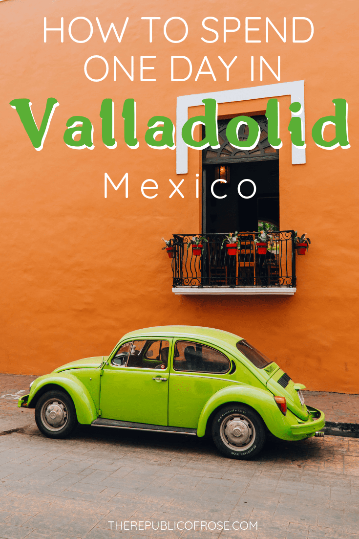 HOW TO SPEND ONE DAY IN VALLADOLID, MEXICO | The Republic of Rose