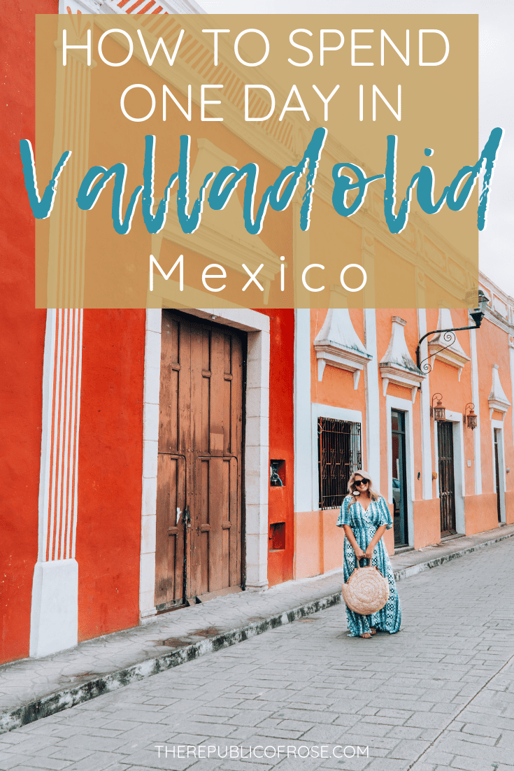 HOW TO SPEND ONE DAY IN VALLADOLID, MEXICO | The Republic of Rose