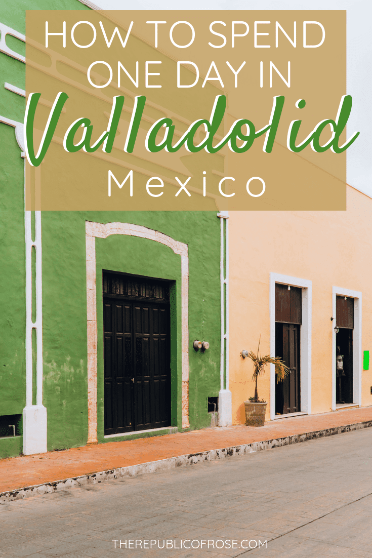 HOW TO SPEND ONE DAY IN VALLADOLID, MEXICO | The Republic of Rose