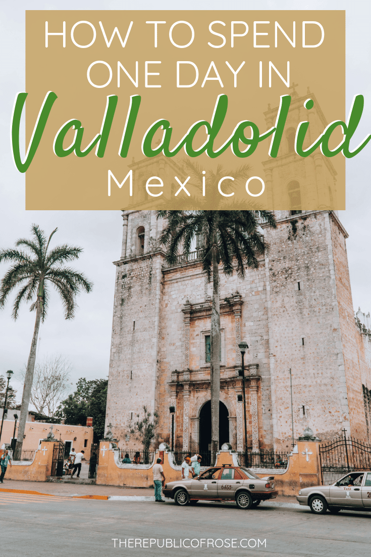 HOW TO SPEND ONE DAY IN VALLADOLID, MEXICO | The Republic of Rose