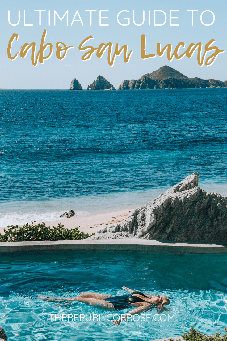 THE ULTIMATE GUIDE TO CABO SAN LUCAS MEXICO | The Republic of Rose