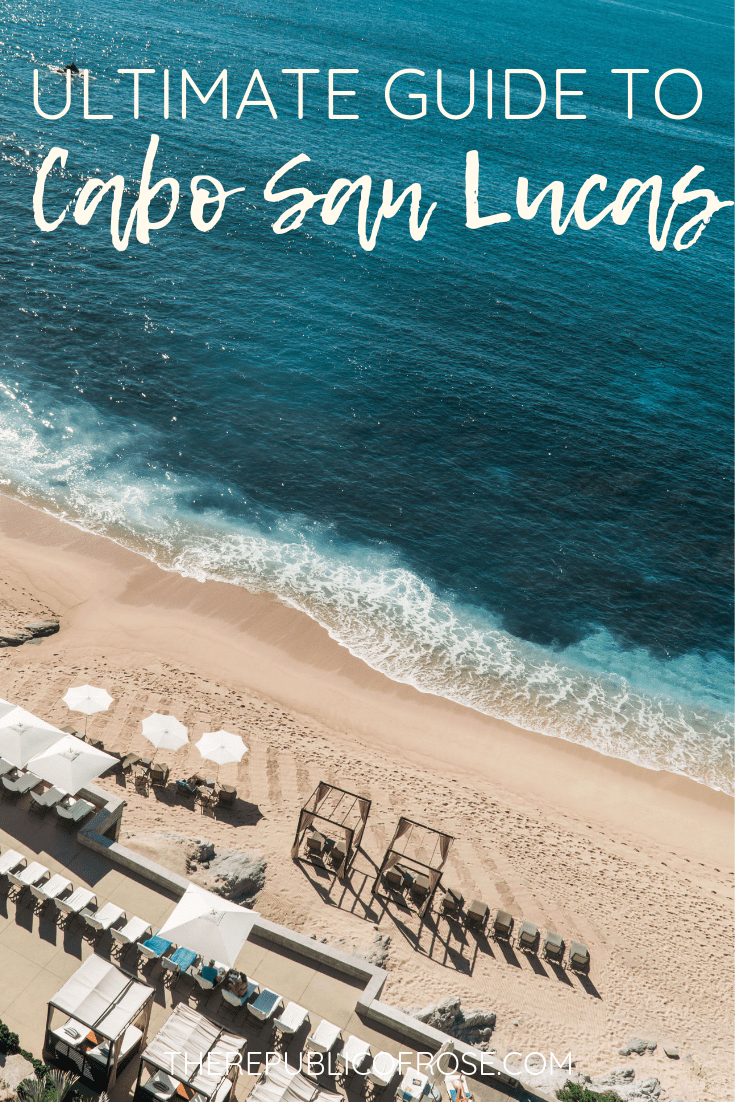 THE ULTIMATE GUIDE TO CABO SAN LUCAS MEXICO | The Republic of Rose