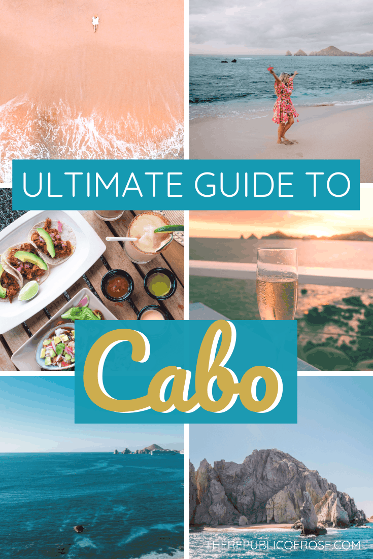 THE ULTIMATE GUIDE TO CABO SAN LUCAS MEXICO | The Republic of Rose