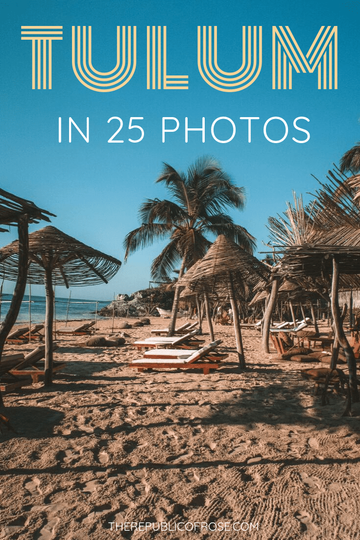 TULUM IN 25 PHOTOS | The Republic of Rose | #Tulum #Mexico #Travel #Wanderlust