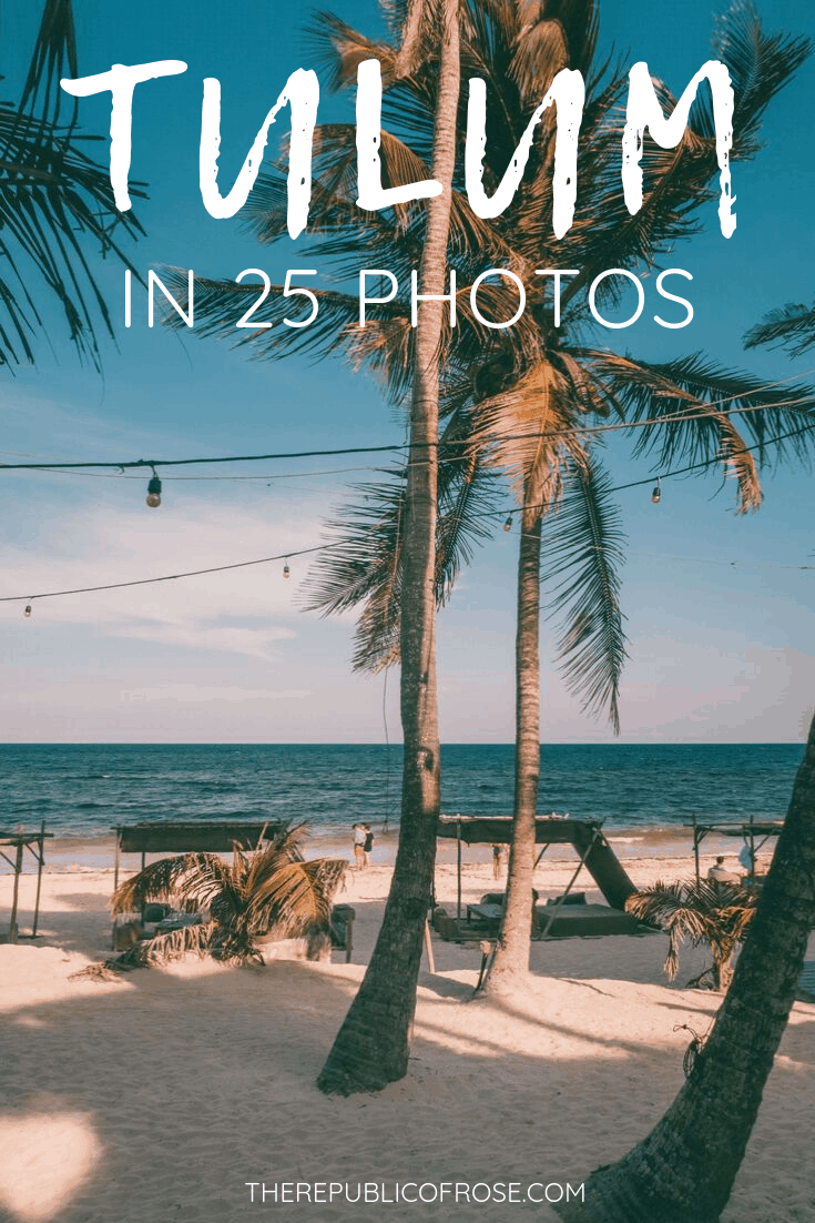 TULUM IN 25 PHOTOS | The Republic of Rose | #Tulum #Mexico #Travel #Wanderlust