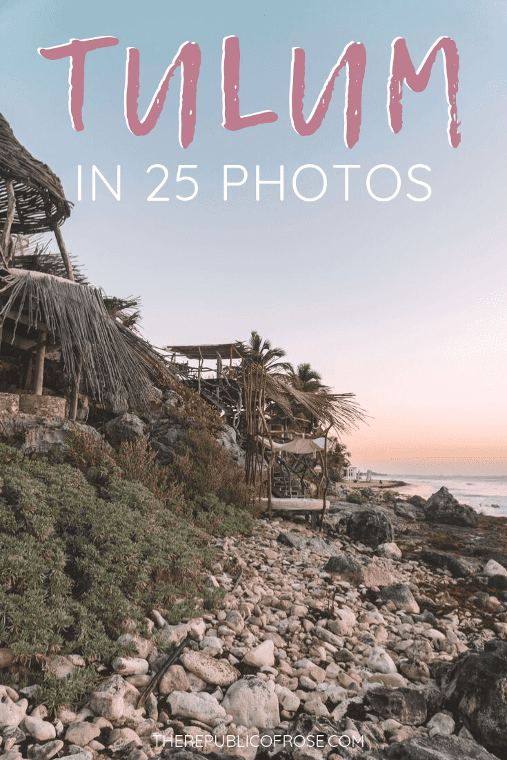 TULUM IN 25 PHOTOS | The Republic of Rose | #Tulum #Mexico #Travel #Wanderlust